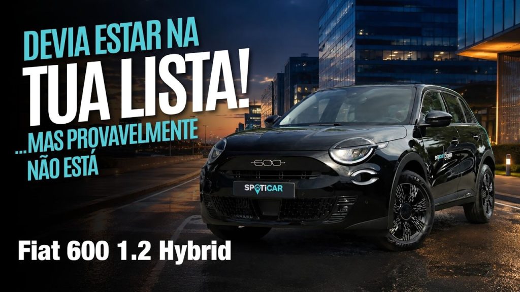 Fiat 600 1.2 Hybrid – O carro que devia estar na tua lista… mas provavelmente não está!