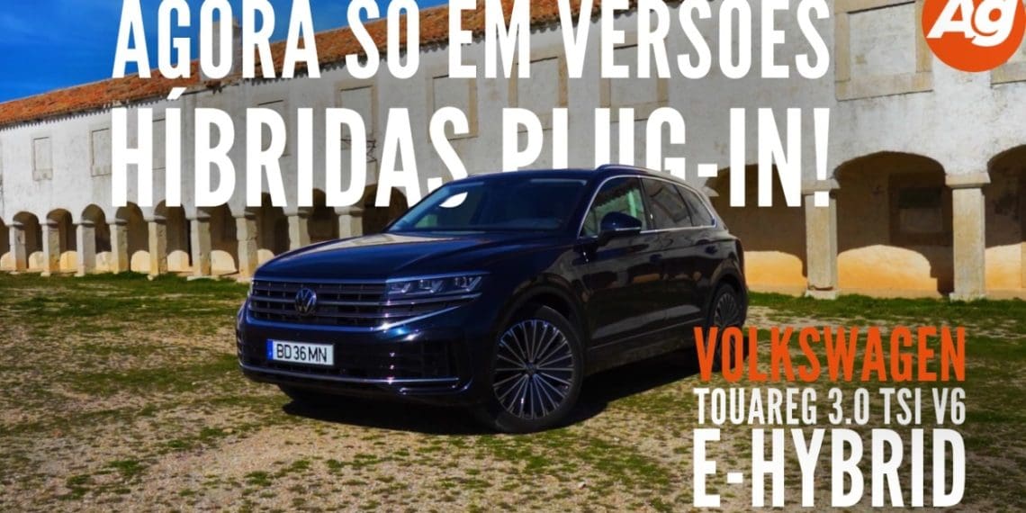 VW Touareg 3.0 TSI V6 e-Hybrid: agora só em versões híbridas plug-in